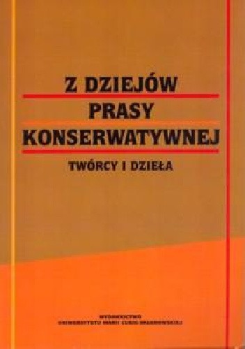 Z dziejów prasy konserwatywnej : twórcy i dzieła