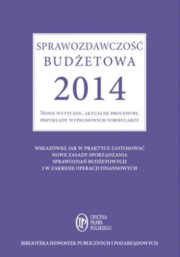 Sprawozdawczość budżetowa 2014 Nowe wytyczne, aktualne procedury, przykłady wypełnionych formularzy