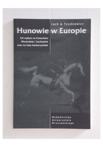 Hunowie w Europie. Ich wpływ na Cesarstwo Wschodnie i Zachodnie oraz na ludy barbarzyńskie.