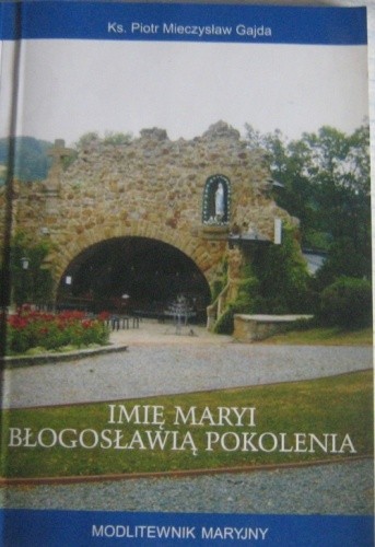 Imię Maryi błogosławią pokolenia - modlitewnik maryjny