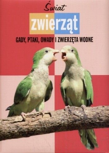 Świat zwierząt. Gady, ptaki, owady i zwierzęta wodne
