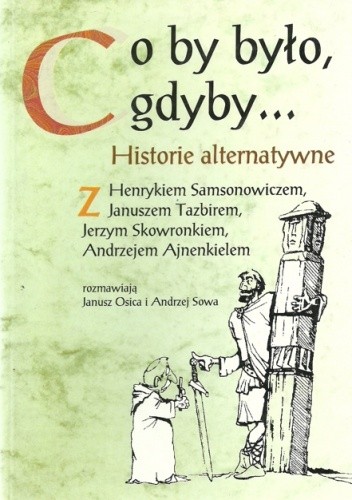 Co by było, gdyby... Historie alternatywne.