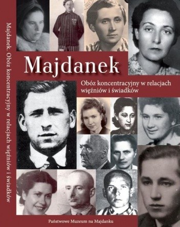 Majdanek. Obóz koncentracyjny w relacjach więźniów i świadków
