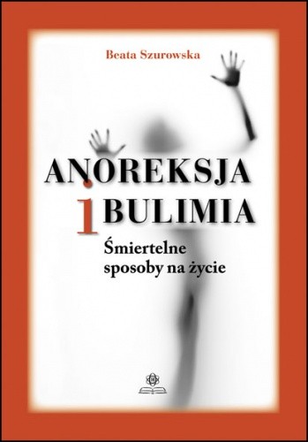 Anoreksja i bulimia. Śmiertelne sposoby na życie