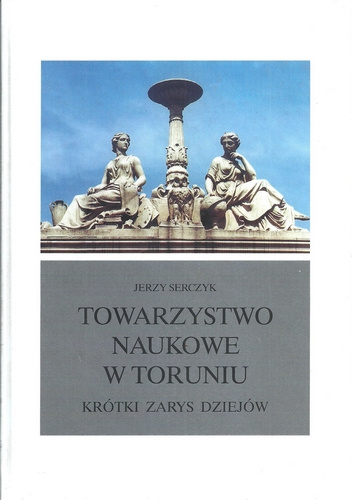 Towarzystwo Naukowe w Toruniu. Zarys dziejów