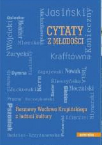 Cytaty z młodości Rozmowy Wacława Krupińskiego z ludźmi kultury