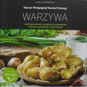 Warzywa czyli Sprawdzone receptury na ziemniaki, kapustę, pomidory i wiele innych