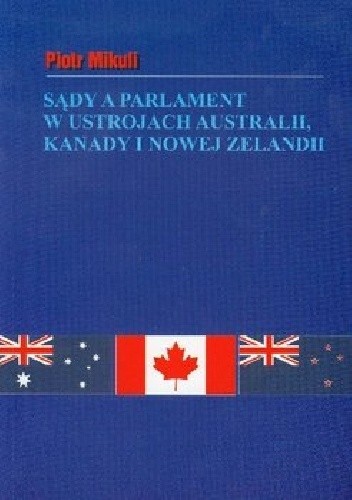Sądy a parlament w ustrojach Australii, Kanady i Nowej Zelandii (na tle rozwiązań brytyjskich)