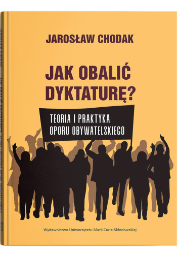 Jak obalić dyktaturę? Teoria i praktyka oporu obywatelskiego