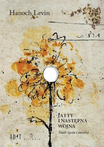 Ja i Ty i następna wojna: Teatr życia i śmierci