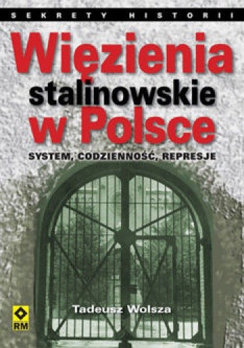Więzienia stalinowskie w Polsce. System, codzienność, represje