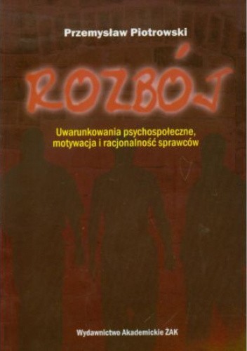 Rozbój: uwarunkowania psychospołeczne, motywacja i racjonalność sprawców