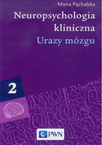 Neuropsychologia kliniczna. Tom 2. Urazy mózgu
