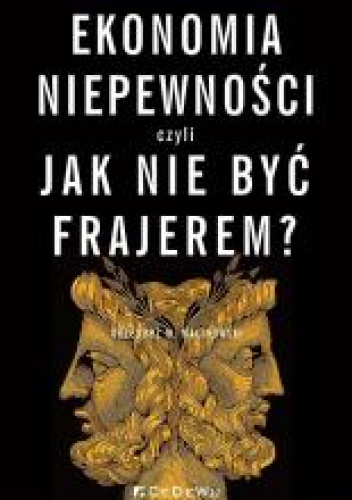 Ekonomia niepewności, czyli jak nie być frajerem?