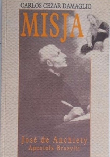 Misja José de Anchiety, apostoła Brazylii: życie i działalność (1534-1597)