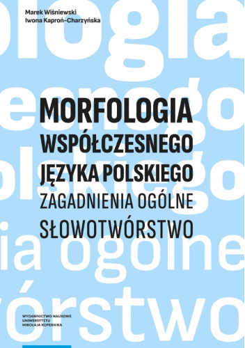 Morfologia współczesnego języka polskiego. Zagadnienia ogólne. Słowotwórstwo