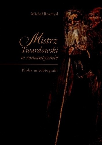 Mistrz Twardowski w romantyzmie. Próba mitobiografii