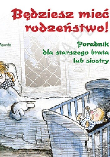 Będziesz mieć rodzeństwo! Poradnik dla starszego brata lub siostry