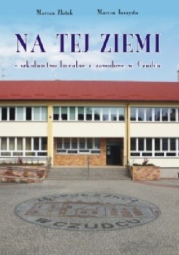 Na tej ziemi» - szkolnictwo licealne i zawodowe w Czudcu