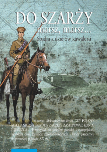 Do szarży marsz, marsz... Studia z dziejów kawalerii. Tom 10