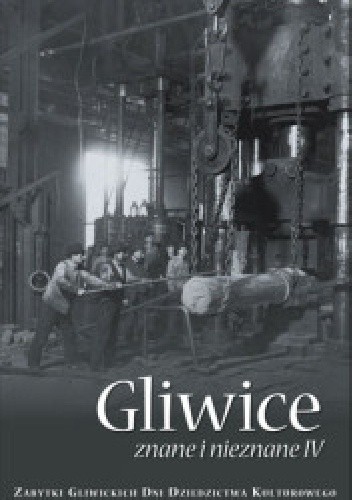 Gliwice znane i nieznane IV. Zabytki Gliwickich Dni Dziedzictwa Kulturowego