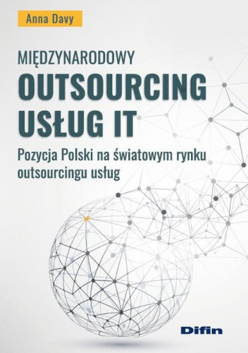 Międzynarodowy outsourcing usług IT Pozycja Polski na światowym rynku outsourcingu usług