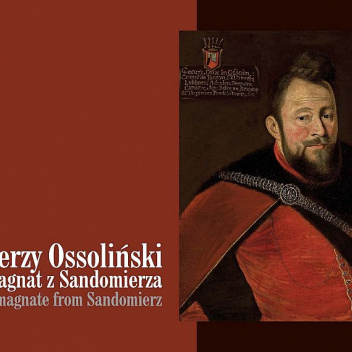 Jerzy Ossoliński – magnat z Sandomierza