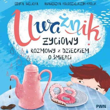 Uważnik życiowy. Rozmowy z dzieckiem o śmierci