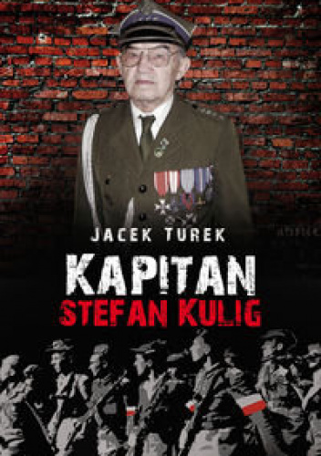 Kapitan Stefan Kulig Żołnierz Wyklęty Niezłomny