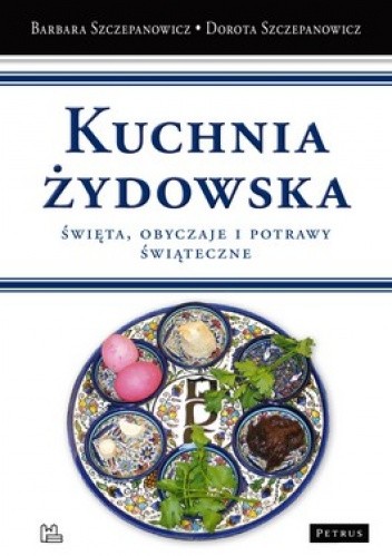 Kuchnia żydowska. Święta, obyczaje i potrawy świąteczne