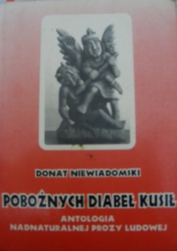 Pobożnych diabeł kusił antologia nadnaturalnej prozy ludowej