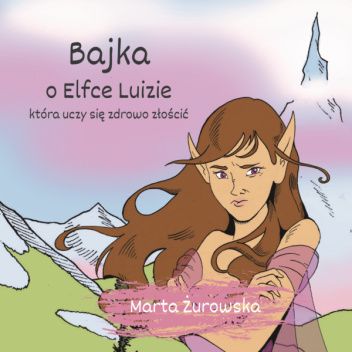 Bajka o Elfce Luizie, która uczy się zdrowo złościć