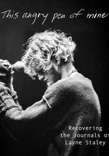 This Angry Pen of Mine: Recovering the Journals of Layne Staley