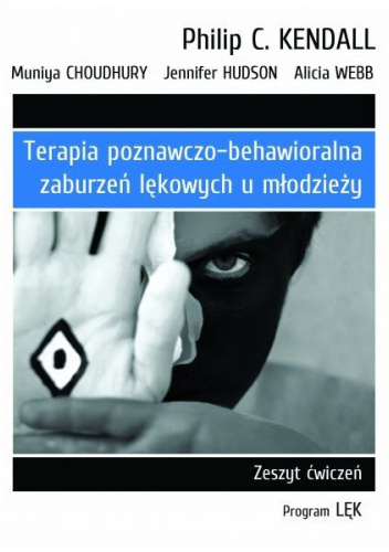 Terapia poznawczo-behawioralna zaburzeń lękowych u młodzieży. Zeszyt ćwiczeń. Program „lęk”