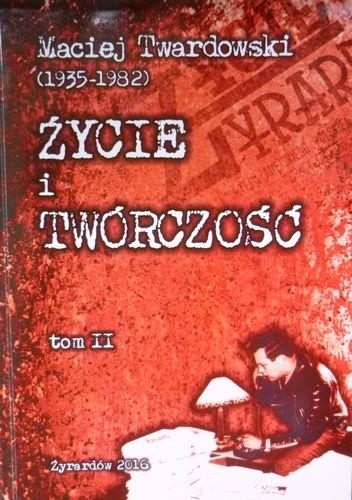 Maciej Twardowski (1935-1982). Życie i Twórczość. Tom II