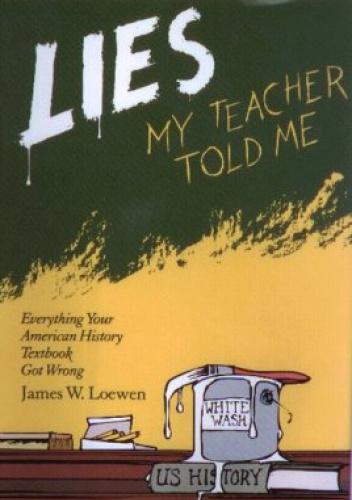 Lies My Teacher Told Me: Everything Your American History Textbook Got Wrong