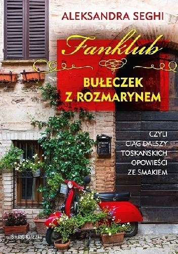 Fanklub bułeczek z rozmarynem, czyli ciąg dalszy toskańskich opowieści ze smakiem