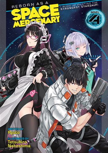 Reborn as a Space Mercenary: I Woke Up Piloting the Strongest Starship!, Vol. 4 (light novel)