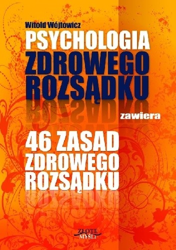 Psychologia zdrowego rozsądku. 46 zasad zdrowego rozsądku