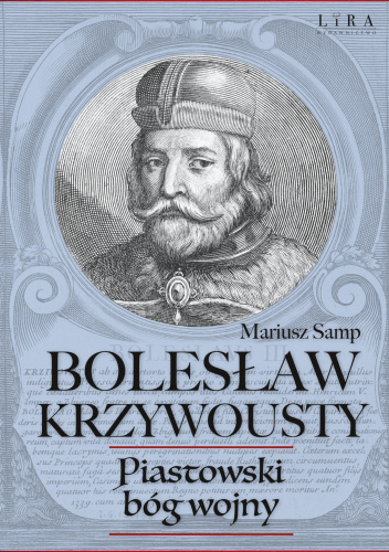 Bolesław Krzywousty. Piastowski bóg wojny