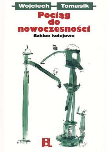 Pociąg do nowoczesności. Szkice kolejowe