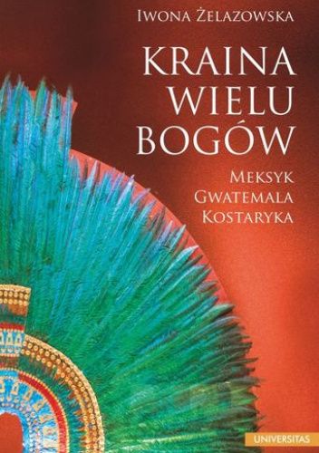 Kraina wielu bogów. Meksyk – Gwatemala – Kostaryka