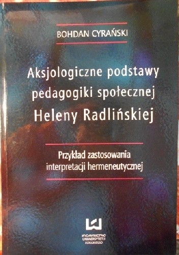 Aksjologiczne podstawy pedagogiki społecznej Heleny Radlińskiej. Przykład zastosowania interpretacji hermeneutycznej