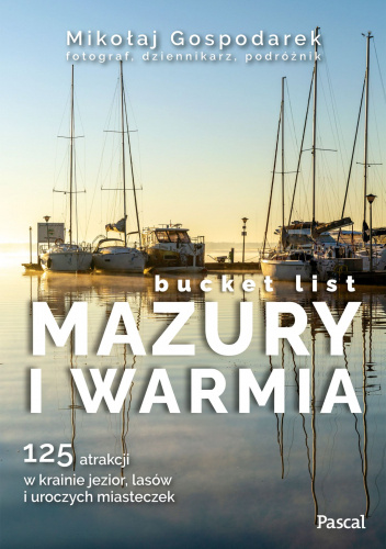 Bucket list. Mazury i Warmia. 125 atrakcji w krainie jezior, lasów i uroczych miasteczek