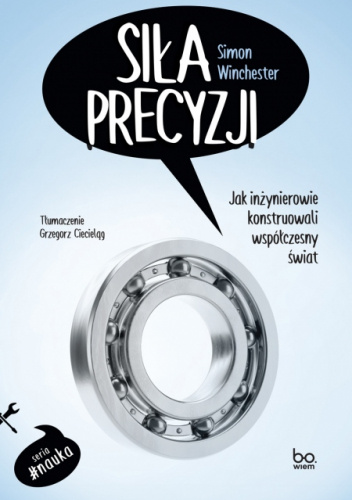 Siła precyzji. Jak inżynierowie konstruowali współczesny świat