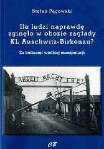 Ile ludzi naprawdę zginęło w obozie zagłady KL Auschwitz -Birkenau? Za kulisami wielkiej manipulacji