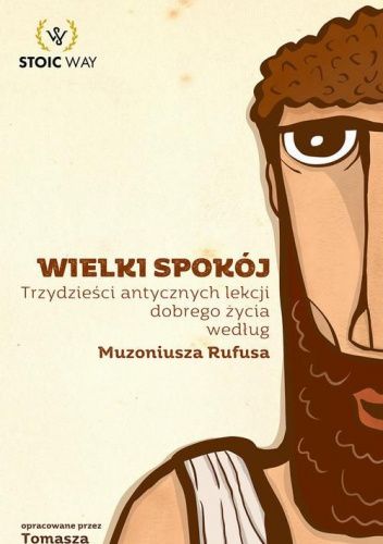 Wielki spokój. Trzydzieści antycznych lekcji dobrego życia według Muzoniusza Rufusa