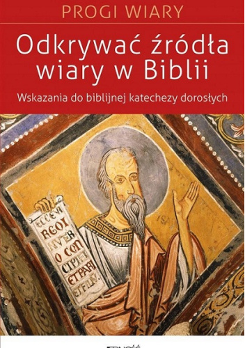 Odkrywać źródła wiary w Biblii. Wskazania do katechezy dorosłych