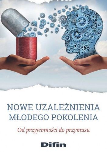 Nowe uzależnienia młodego pokolenia. Od przyjemności do przymusu