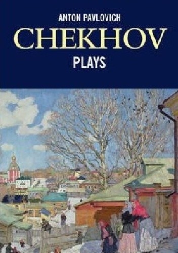 Anton Pavlovich Chekhov Plays